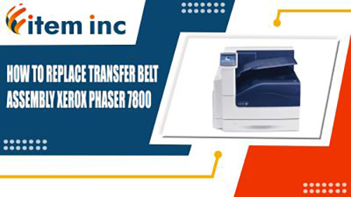 how to replace transfer belt assembly for xerox phaser 7800 banner