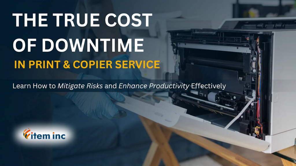 “The True Cost of Downtime in Print & Copier Service” over a background image of a technician wearing gloves repairing the internal components of an open office printer. Subheading reads, “Learn How to Mitigate Risks and Enhance Productivity Effectively.” The Item, Inc. logo appears in the lower left corner.